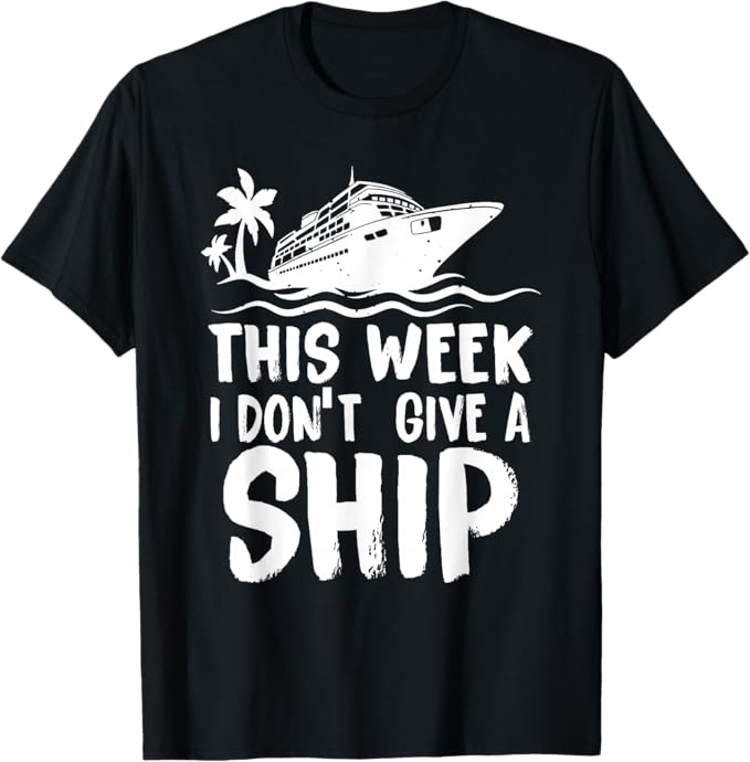 I don’t give a ship funny cruise shirt